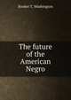 The future of the American Negro, Booker T. Washington 