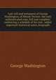 Last will and testament of George Washington, of Mount Vernon: the only authenticated copy, full and complete, embracing a schedule of his real . added important historical notes, biographi, George Washington 
