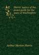 Harris' justice of the peace guide for the state of Washington, Arthur Merton Harris 