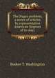 The Negro problem; a series of articles by representative American Negroes of to-day;, Booker T. Washington 