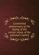 Centennial anniversary of the laying of the corner-stone of the national Capitol, 