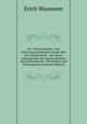 Der Trichterwickler: eine naturwissenschaftliche Studie ?ber den Thierinstinkt : mit einem Anhange ?ber die neueste Biologie ind Sustematik der . Rhynchiten und Nemonygiden) (German Edition), Erich Wasmann 