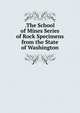 .The School of Mines Series of Rock Specimens from the State of Washington, 