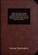 Copies of the wills of General George Washington, the first president of the United States and of Martha Washington, his wife: and other interesting . Virginia, wherein they lived and died, George Washington 