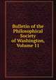 Bulletin of the Philosophical Society of Washington, Volume 11, 