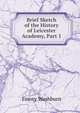 Brief Sketch of the History of Leicester Academy, Part 1, Washburn, Emory, 1800-1877 