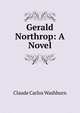 Gerald Northrop: A Novel, Claude Carlos Washburn 