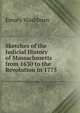 Sketches of the Judicial History of Massachusetts from 1630 to the Revolution in 1775, Washburn, Emory, 1800-1877 