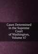 Cases Determined in the Supreme Court of Washington, Volume 47, 