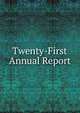 Twenty-First Annual Report, 