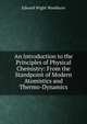An Introduction to the Principles of Physical Chemistry: From the Standpoint of Modern Atomistics and Thermo-Dynamics, Edward Wight Washburn 