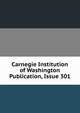 Carnegie Institution of Washington Publication, Issue 301, 