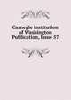 Carnegie Institution of Washington Publication, Issue 57, 