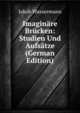 Imagin?re Br?cken: Studien Und Aufs?tze (German Edition), Jakob Wassermann 