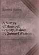 A Survey of Hancock County, Maine: By Samuel Wasson, Samuel Wasson 