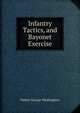 Infantry Tactics, and Bayonet Exercise, Patten George Washington 