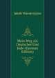 Mein Weg Als Deutscher Und Jude (German Edition), Jakob Wassermann 
