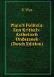 Plato'S Politeia: Een Kritisch-Esthetisch Onderzoek (Dutch Edition), H Was 