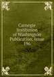 Carnegie Institution of Washington Publication, Issue 196, 