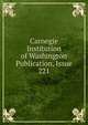 Carnegie Institution of Washington Publication, Issue 221, 