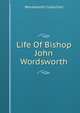 Life Of Bishop John Wordsworth, Wordsworth Collection 