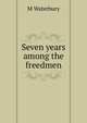 Seven years among the freedmen, M Waterbury 