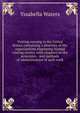 Visiting nursing in the United States; containing a directory of the organizations employing trained visiting nurses, with chapters on the principles, . and methods of administration of such work, Yssabella Waters 