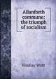 Allanforth commune: the triumph of socialism, Findlay Watt 