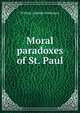Moral paradoxes of St. Paul, William Lonsdale Watkinson 