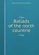 Ballads of the north countrie, Rosamund Marriott] 1863-1911 [Watson 