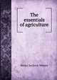 The essentials of agriculture, Henry Jackson Waters 