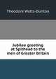Jubilee greeting at Spithead to the men of Greater Britain, Theodore Watts-Dunton 