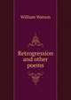 Retrogression and other poems, William Watson 