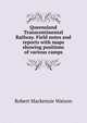 Queensland Transcontinental Railway. Field notes and reports with maps showing positions of various camps, Robert Mackenzie Watson 