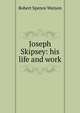 Joseph Skipsey: his life and work, Robert Spence Watson 