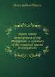 Report on the development of the Philippines: a summary of the results of special investigations, Henry Jackson Waters 