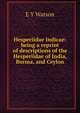 Hesperiidae Indicae: being a reprint of descriptions of the Hesperiidae of India, Burma, and Ceylon, E Y Watson 