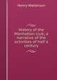 History of the Manhattan club; a narrative of the activities of half a century, Henry Watterson 