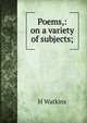 Poems,: on a variety of subjects;, H Watkins 