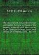 The clock struck one, and Christian spiritualist: being a synopsis of the investigations of spirit intercourse by an Episcopal bishop, three . and others, at Memphis, Tenn., in 1855, S 1813-1895 Watson 