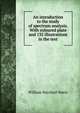 An introduction to the study of spectrum analysis. With coloured plate and 135 illustrations in the text, William Marshall Watts 