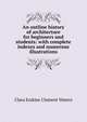 An outline history of architecture for beginners and students: with complete indexes and numerous illustrations, Waters, Clara Erskine Clement, 1834-1916 