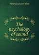 The psychology of sound, Henry Jackson Watt 