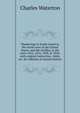 Wanderings in South America, the north-west of the United States, and the Antilles, in the years 1812, 1816, 1820, & 1824: with original instruction . birds, etc. for cabinets of natural history, Charles Waterton 