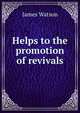 Helps to the promotion of revivals, James Watson 