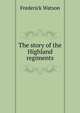 The story of the Highland regiments, Frederick Watson 