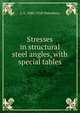 Stresses in structural steel angles, with special tables, L A. 1880-1918 Waterbury 