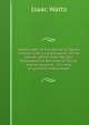 Ashort view of the whole Scripture history: with a continuation of the Jewish affairs from the Old Testament till the time of Christ; and an account . in a way of question and answer, Watts, Isaac 