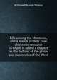 Life among the Mormons, and a march to their Zion electronic resource to which is added a chapter on the Indians of the plains and mountains of the West, William Elkanah Waters 