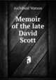 Memoir of the late David Scott, Archibald Watson 